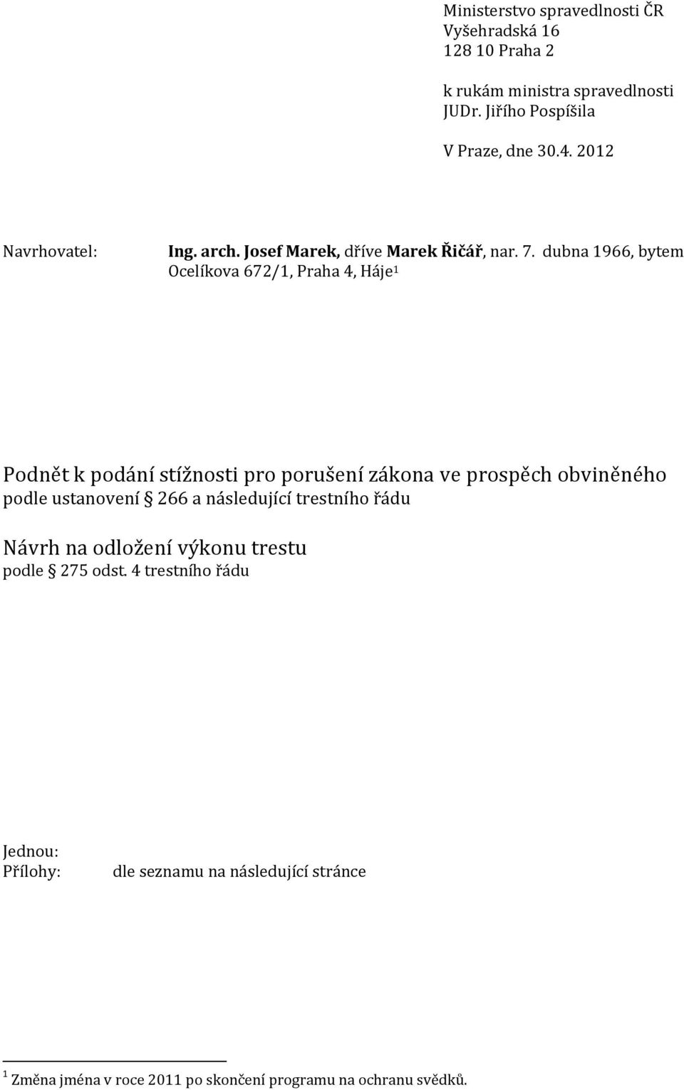 dubna 1966, bytem Ocelíkova 672/1, Praha 4, Háje 1 Podnět k podání stížnosti pro porušení zákona ve prospěch obviněného podle ustanovení