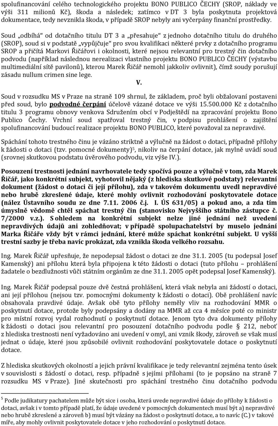 Soud odbíhá od dotačního titulu DT 3 a přesahuje z jednoho dotačního titulu do druhého (SROP), soud si v podstatě vypůjčuje pro svou kvalifikaci některé prvky z dotačního programu SROP a přičítá