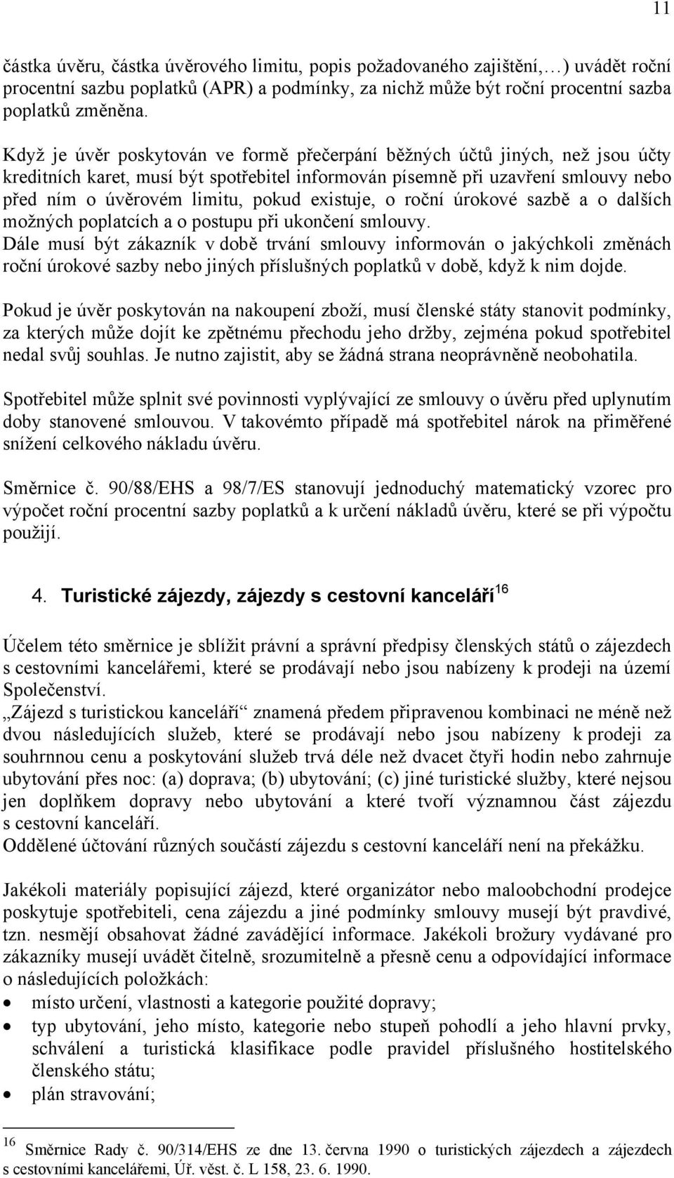 existuje, o roční úrokové sazbě a o dalších možných poplatcích a o postupu při ukončení smlouvy.