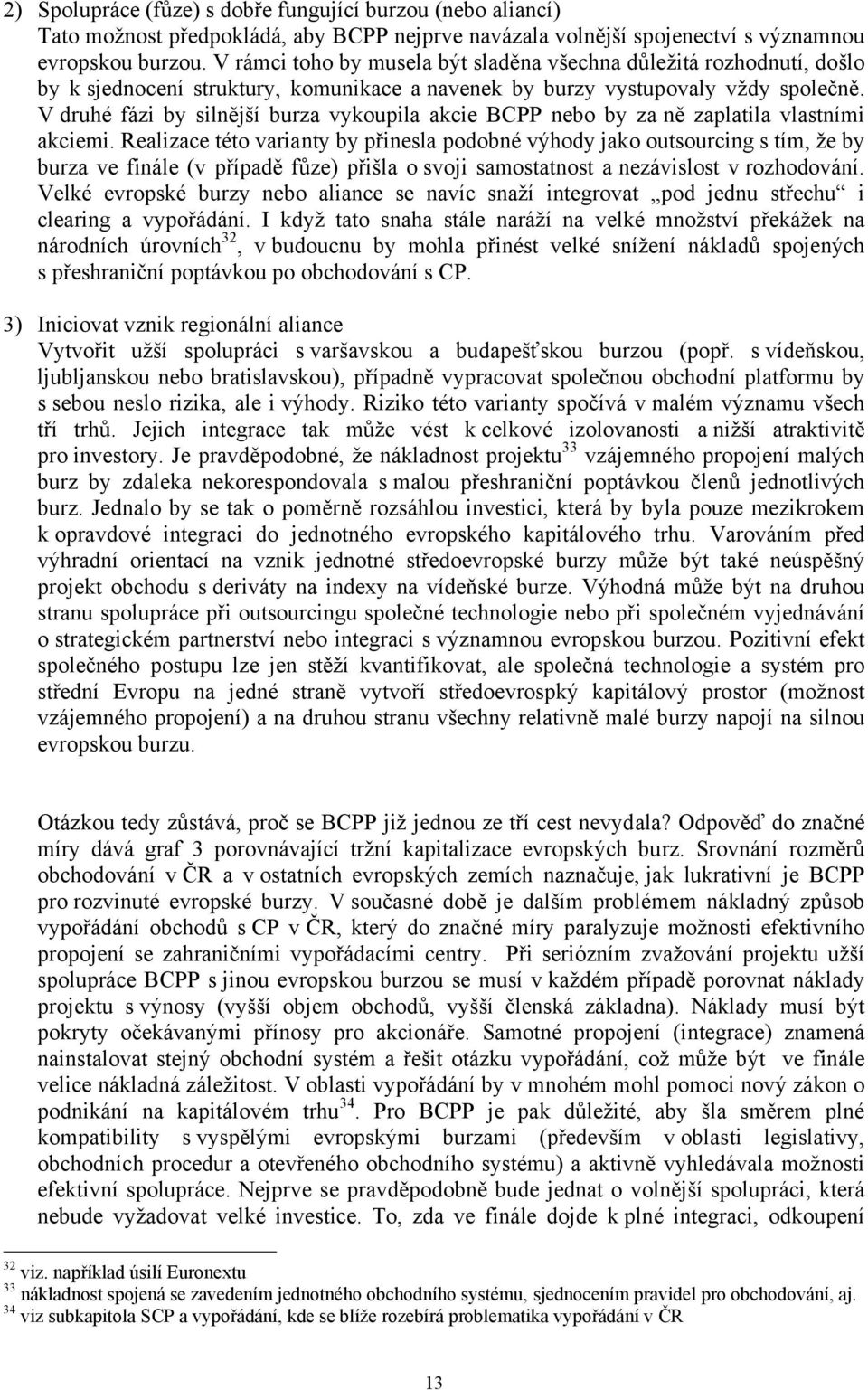 V druhé fázi by silnější burza vykoupila akcie BCPP nebo by za ně zaplatila vlastními akciemi.