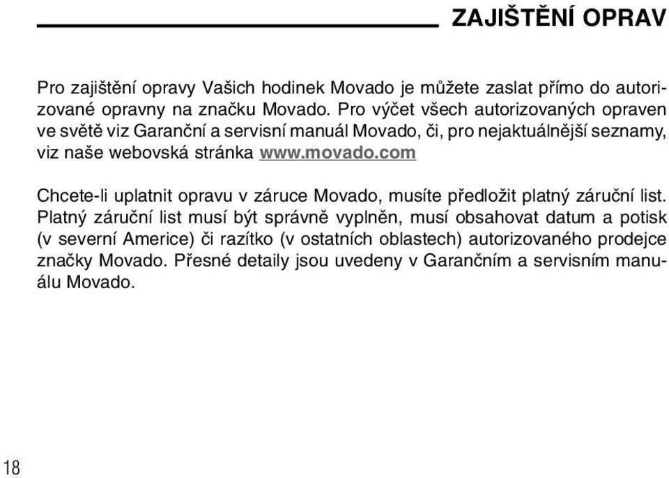 movado.com Chcete-li uplatnit opravu v záruce Movado, musíte pfiedloïit platn záruãní list.