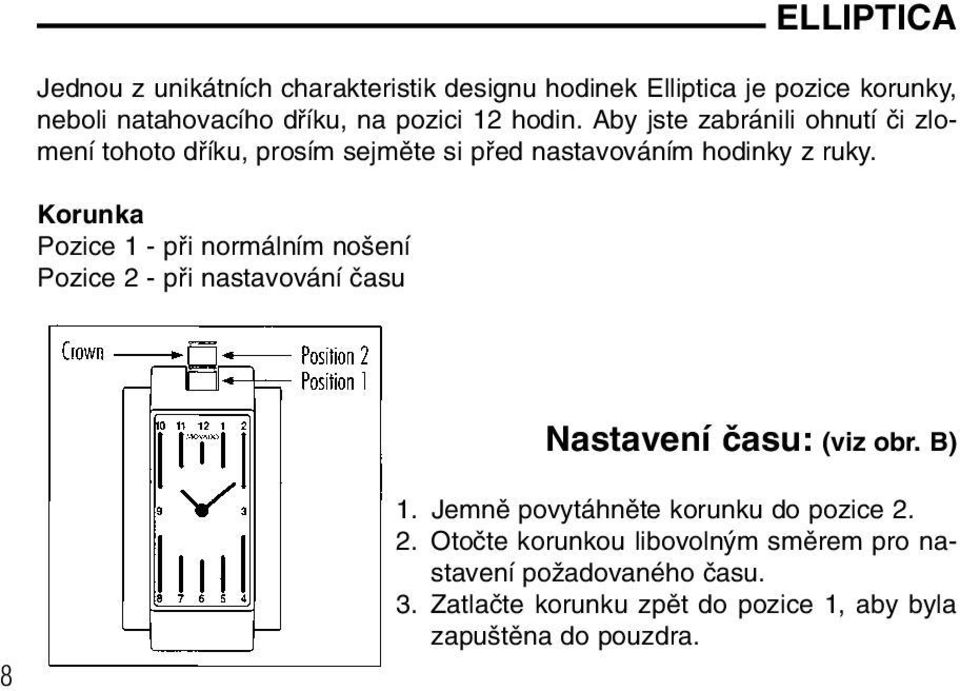 Korunka Pozice 1 - pfii normálním no ení Pozice 2 - pfii nastavování ãasu Nastavení ãasu: (viz obr. B) 8 1.