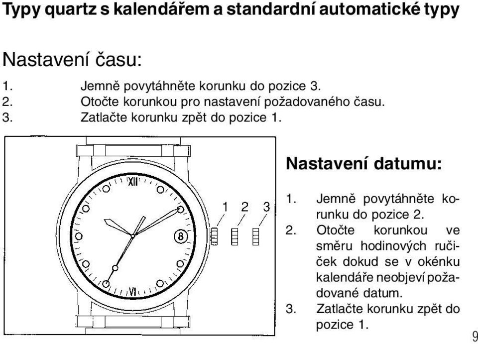 Nastavení datumu: 1. Jemnû povytáhnûte korunku do pozice 2.