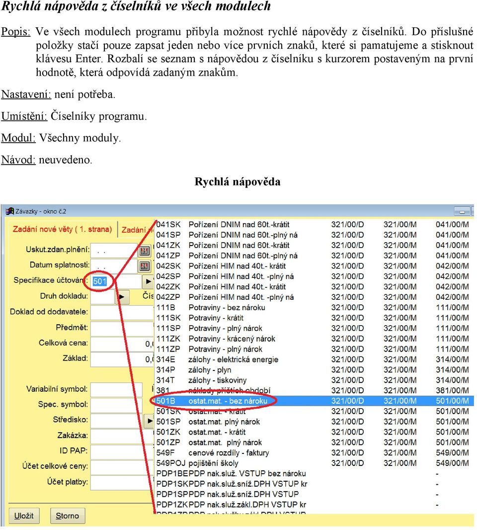 Do příslušné položky stačí pouze zapsat jeden nebo více prvních znaků, které si pamatujeme a stisknout klávesu