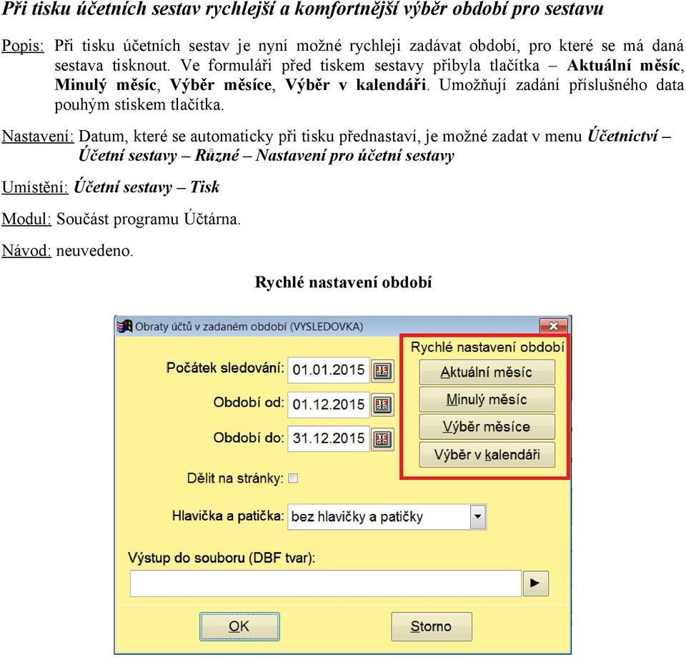 Ve formuláři před tiskem sestavy přibyla tlačítka Aktuální měsíc, Minulý měsíc, Výběr měsíce, Výběr v kalendáři.