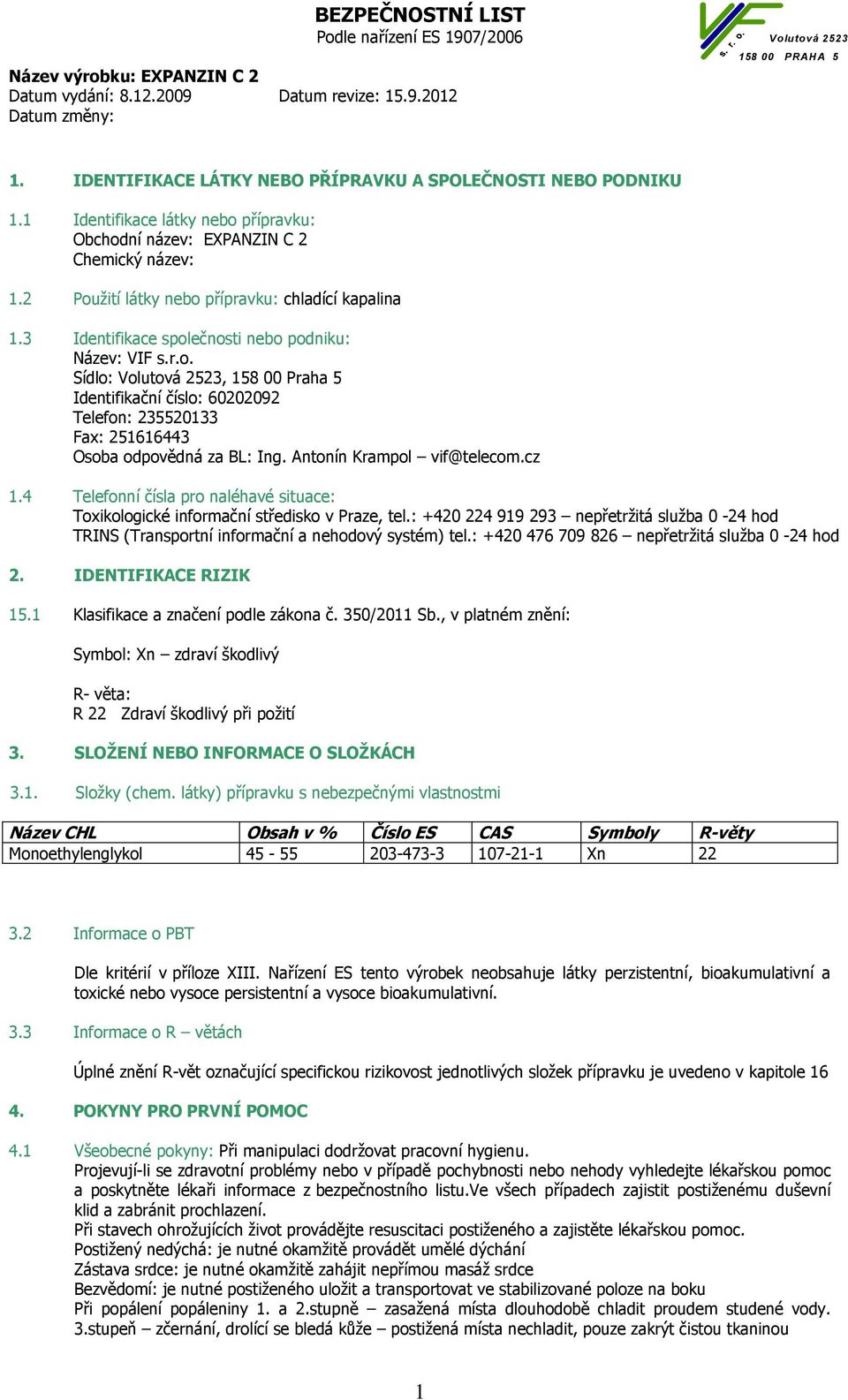 Antonín Krampol vif@telecom.cz 1.4 Telefonní čísla pro naléhavé situace: Toxikologické informační středisko v Praze, tel.