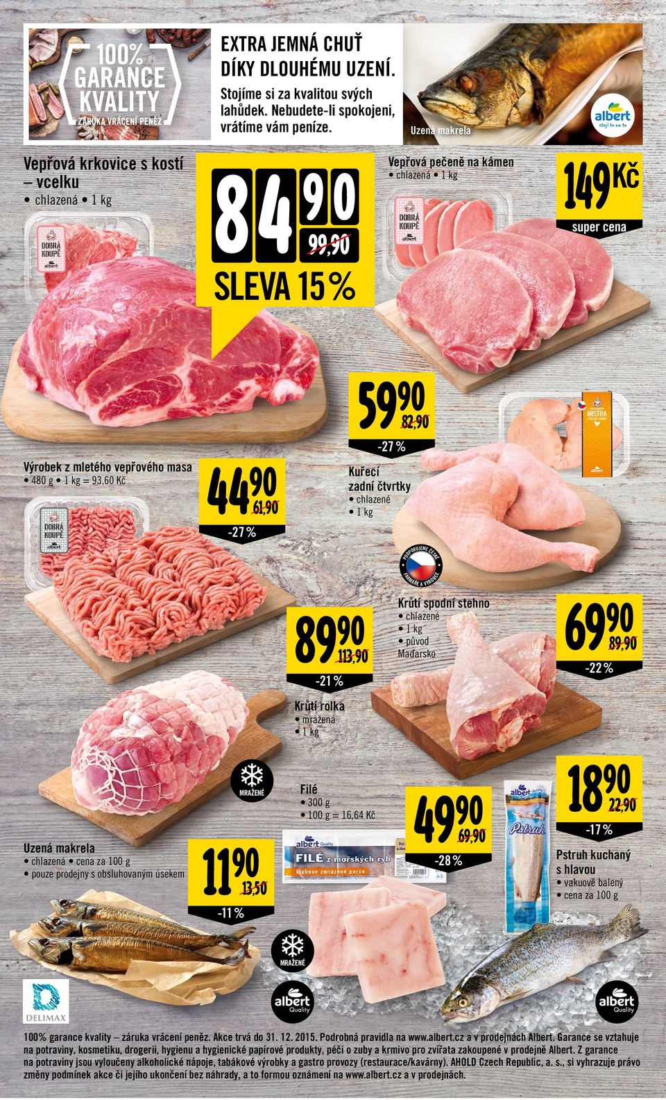 čtvrtky 44 61, chlazené 1 kg D -27 % Ř A VÝRO Krůtí spodní stehno 89 113, chlazené 1 kg původ Maďarsko 69 89, -22 % -21 % Krůtí rolka mražená MRAŽN Uzená makrela chlazená cena za 100 g pouze prodejny