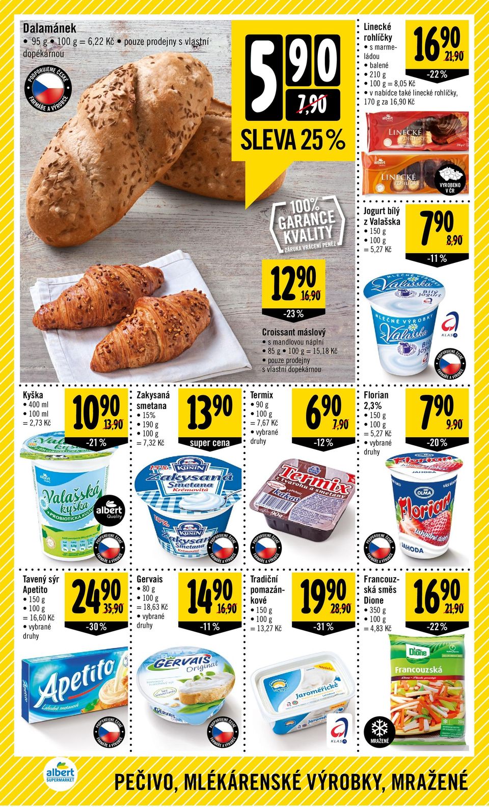 Valašska 150 g = 5,27 7 8, -11 % Zakysaná 13 Termix 6 Florian 7 smetana g 2,3% 15% 150 g 13, 1 g = 7,67 7, = 7,32 super cena -12 % -% = 5,27 9, Tavený sýr Apetito 150 g =
