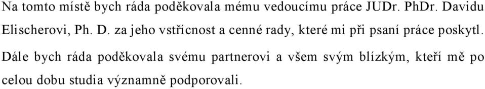 za jeho vstřícnost a cenné rady, které mi při psaní práce poskytl.