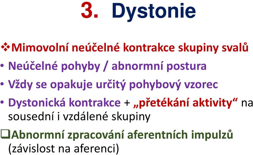 + přetékání aktivity na sousední i vzdálené skupiny Abnormní zpracování