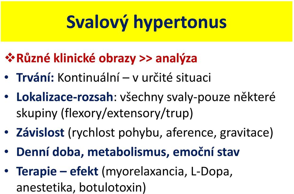 (flexory/extensory/trup) Závislost(rychlost pohybu, aference, gravitace) Denní