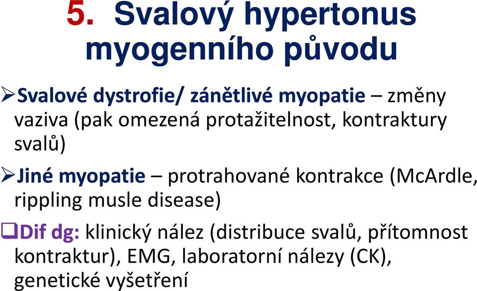 protrahované kontrakce (McArdle, rippling musle disease) Difdg: klinický nález