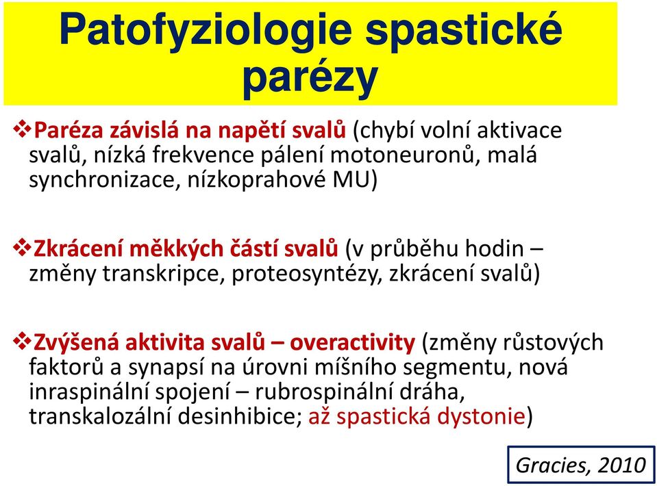 proteosyntézy, zkrácení svalů) Zvýšená aktivita svalů overactivity(změny růstových faktorů a synapsí na úrovni