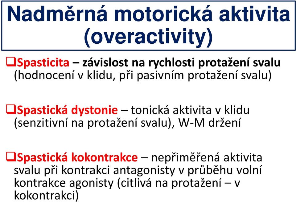 (senzitivní na protažení svalu), W-M držení Spastická kokontrakce nepřiměřená aktivita svalu