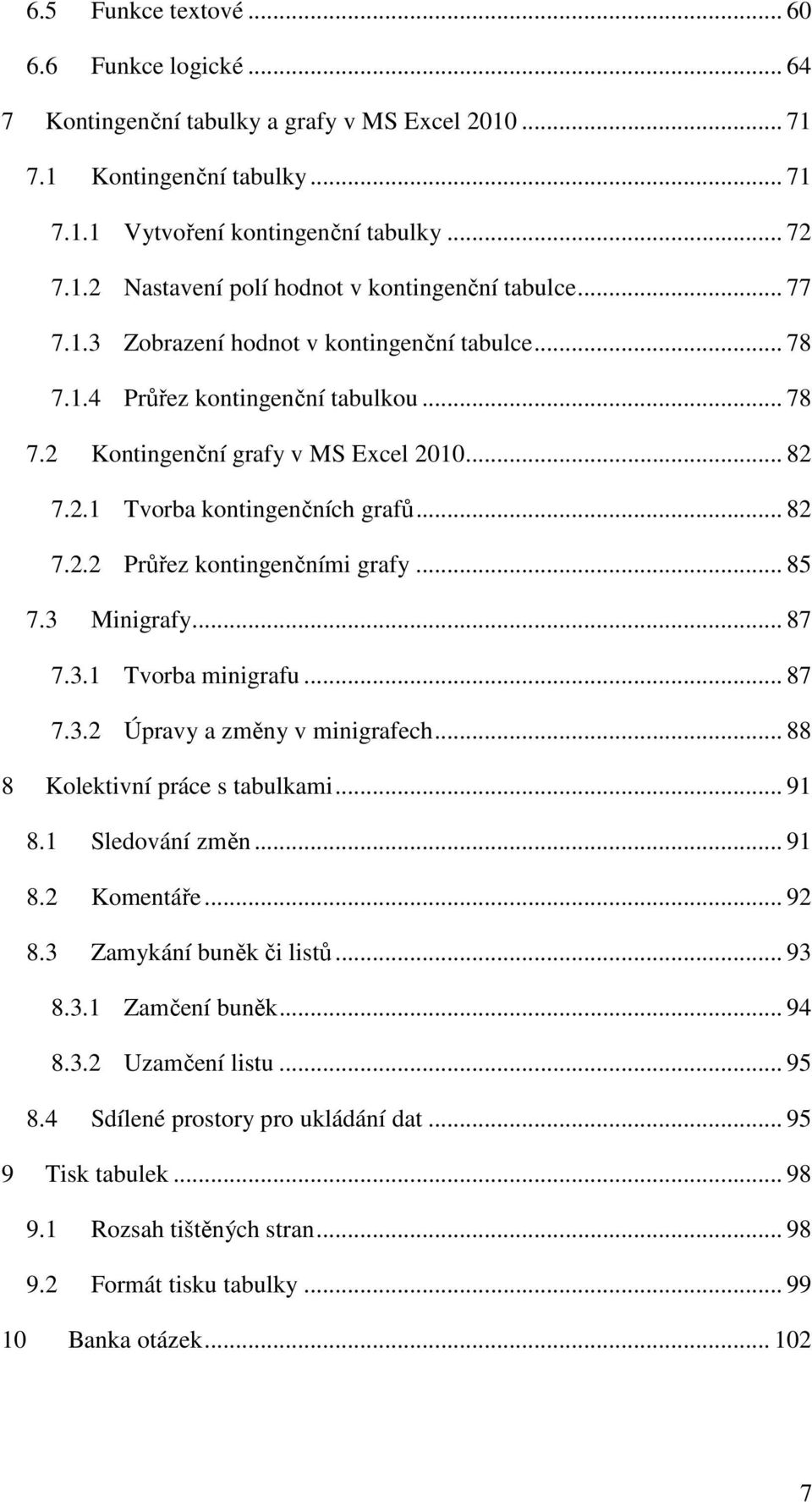 .. 85 7.3 Minigrafy... 87 7.3.1 Tvorba minigrafu... 87 7.3.2 Úpravy a změny v minigrafech... 88 8 Kolektivní práce s tabulkami... 91 8.1 Sledování změn... 91 8.2 Komentáře... 92 8.