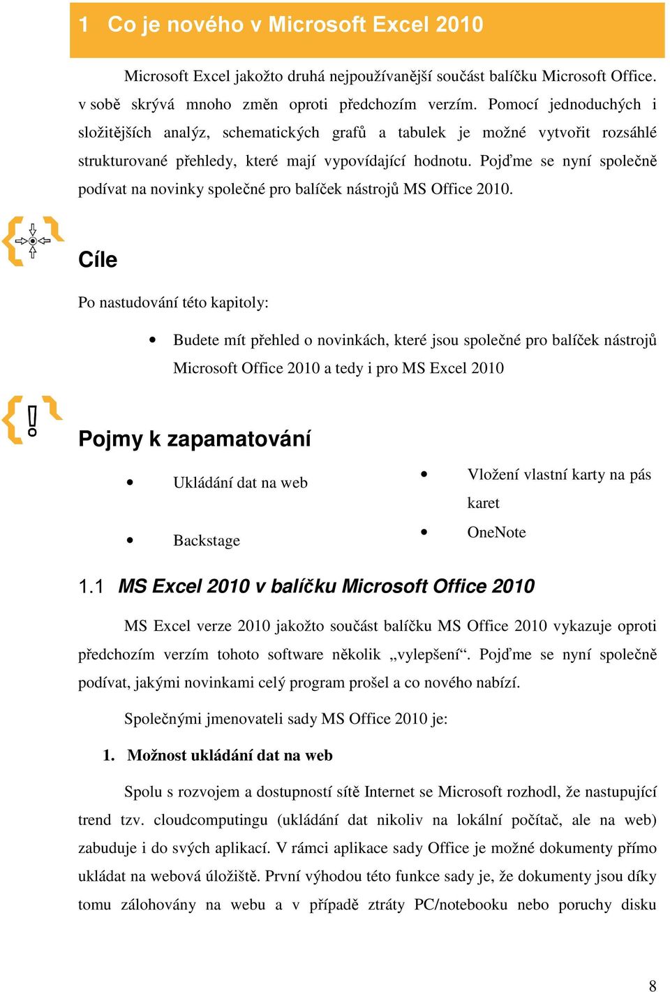 Pojďme se nyní společně podívat na novinky společné pro balíček nástrojů MS Office 2010.