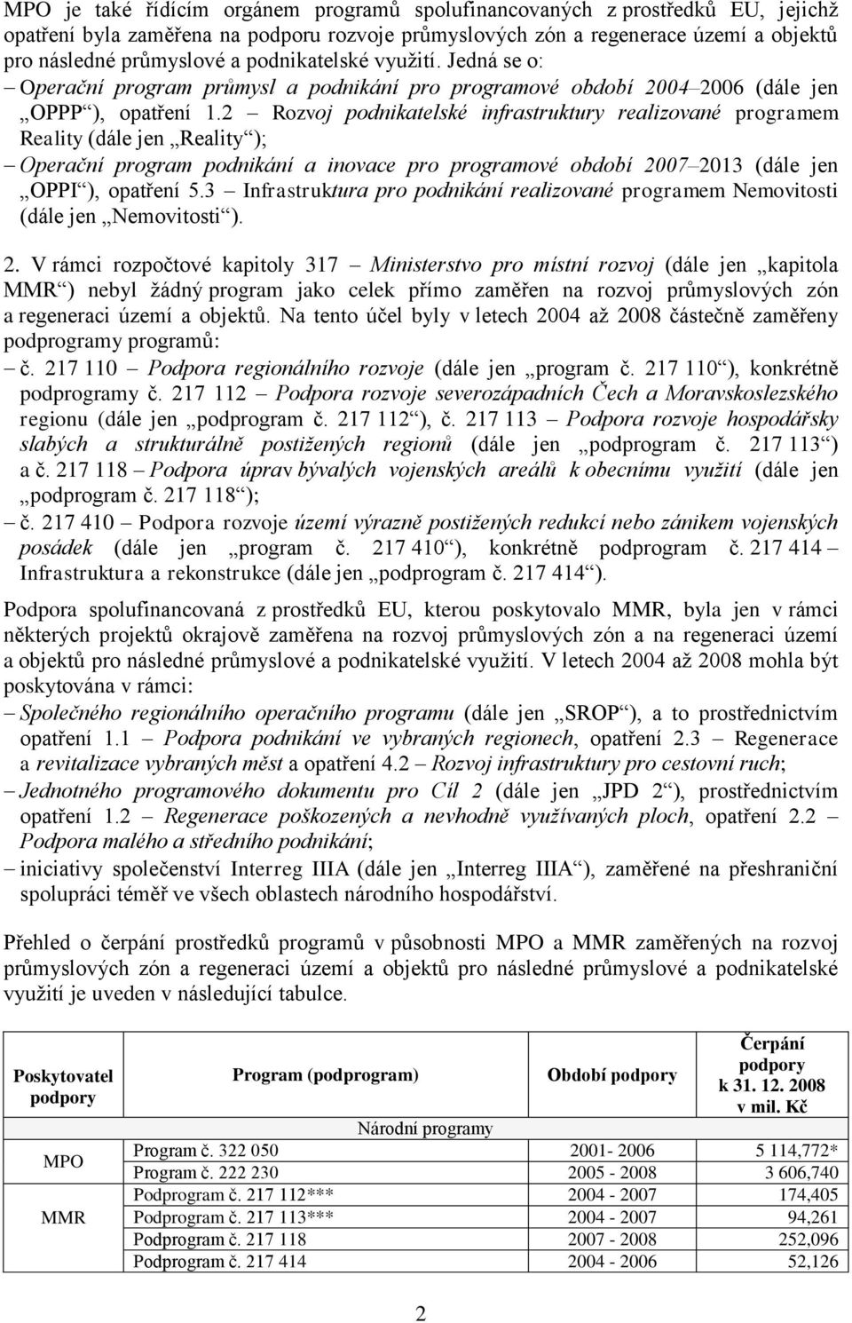 2 Rozvoj podnikatelské infrastruktury realizované programem Reality (dále jen Reality ); Operační program podnikání a inovace pro programové období 2007 2013 (dále jen OPPI ), opatření 5.