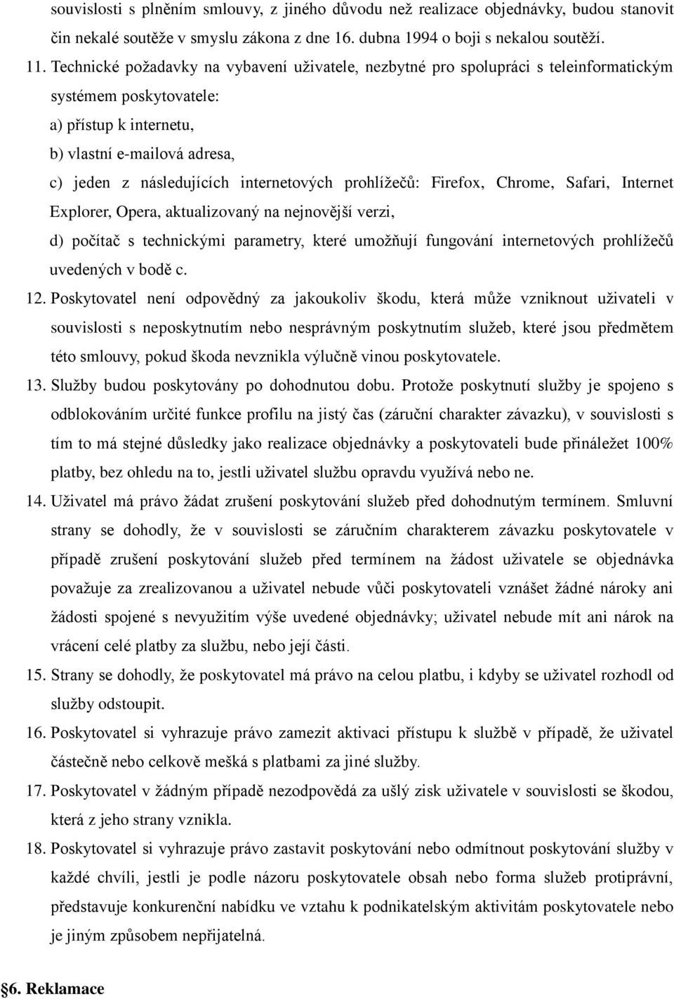 internetových prohlížečů: Firefox, Chrome, Safari, Internet Explorer, Opera, aktualizovaný na nejnovější verzi, d) počítač s technickými parametry, které umožňují fungování internetových prohlížečů