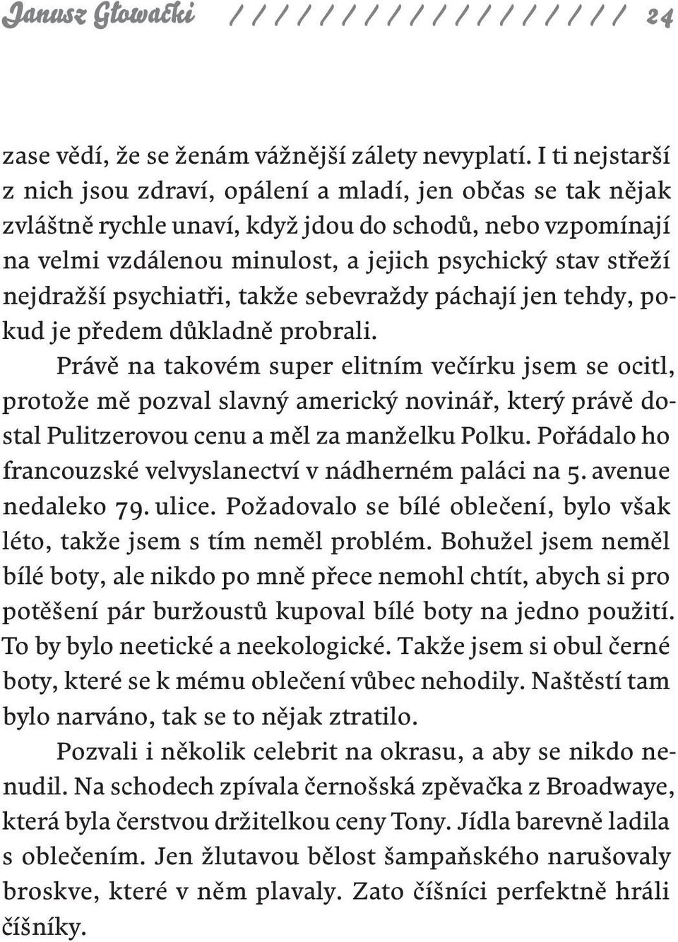 nejdražší psychiatři, takže sebevraždy páchají jen tehdy, pokud je předem důkladně probrali.