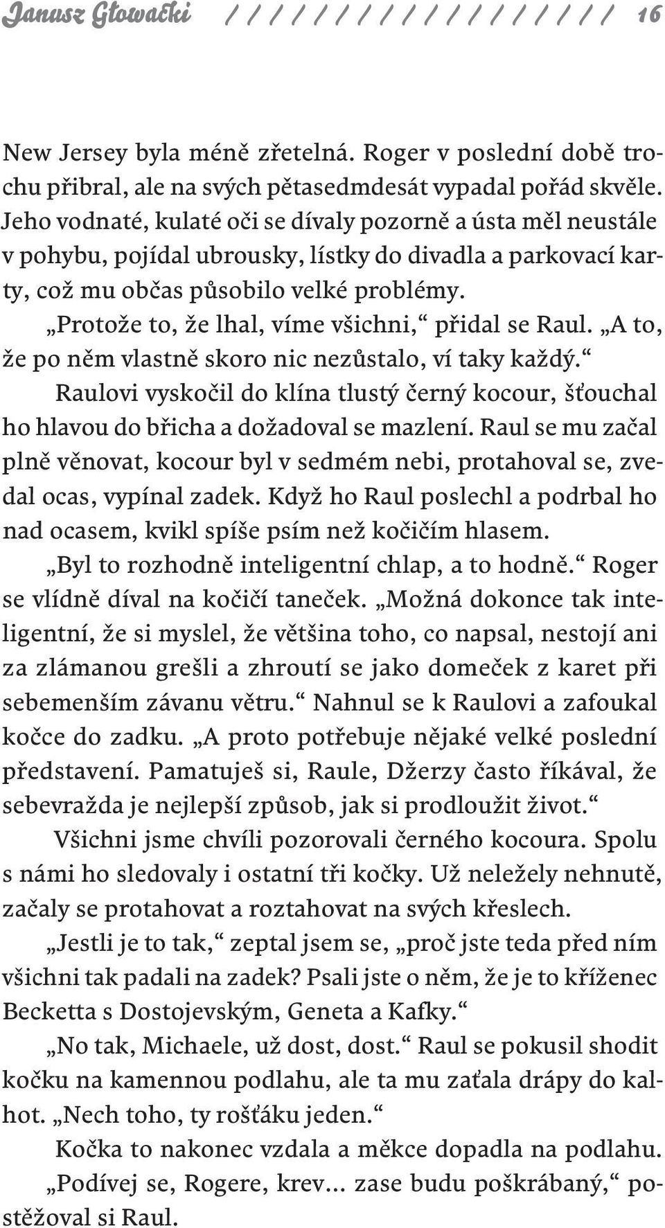 Protože to, že lhal, víme všichni, přidal se Raul. A to, že po něm vlastně skoro nic nezůstalo, ví taky každý.