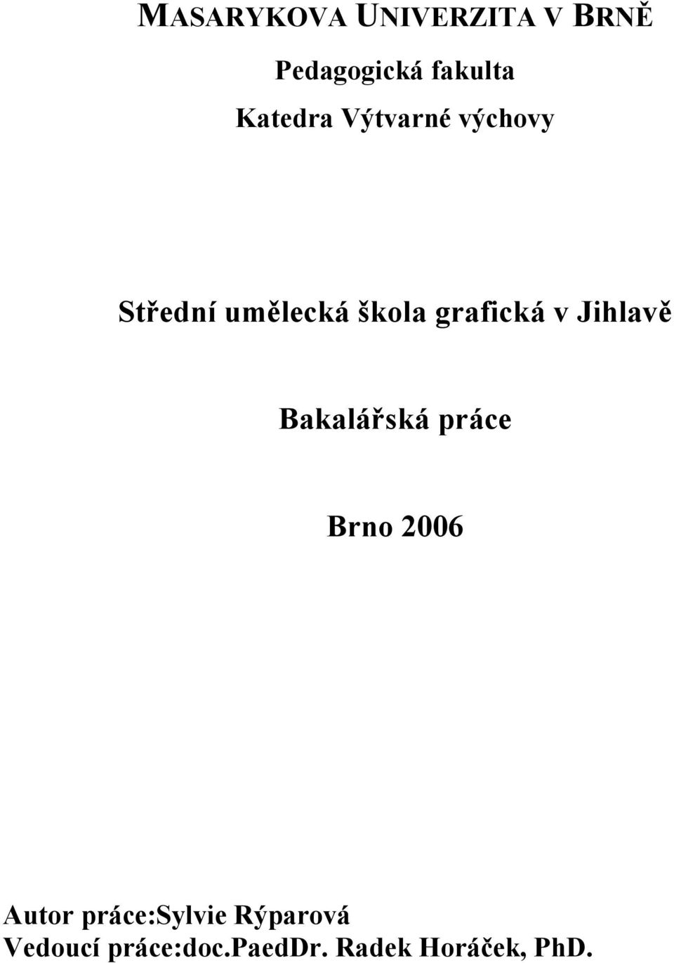 grafická v Jihlavě Bakalářská práce Brno 2006 Autor