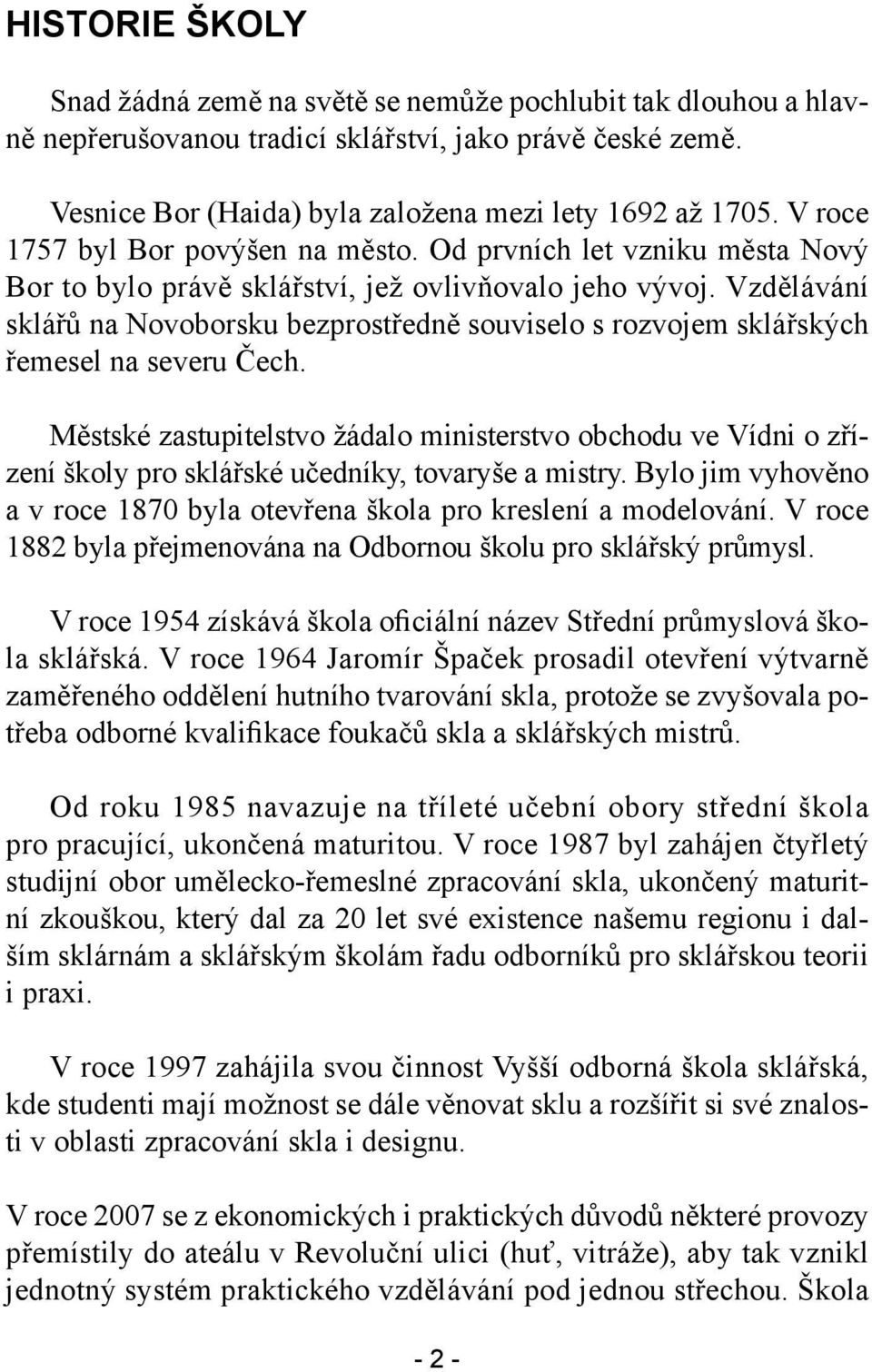 Vzdělávání sklářů na Novoborsku bezprostředně souviselo s rozvojem sklářských řemesel na severu Čech.