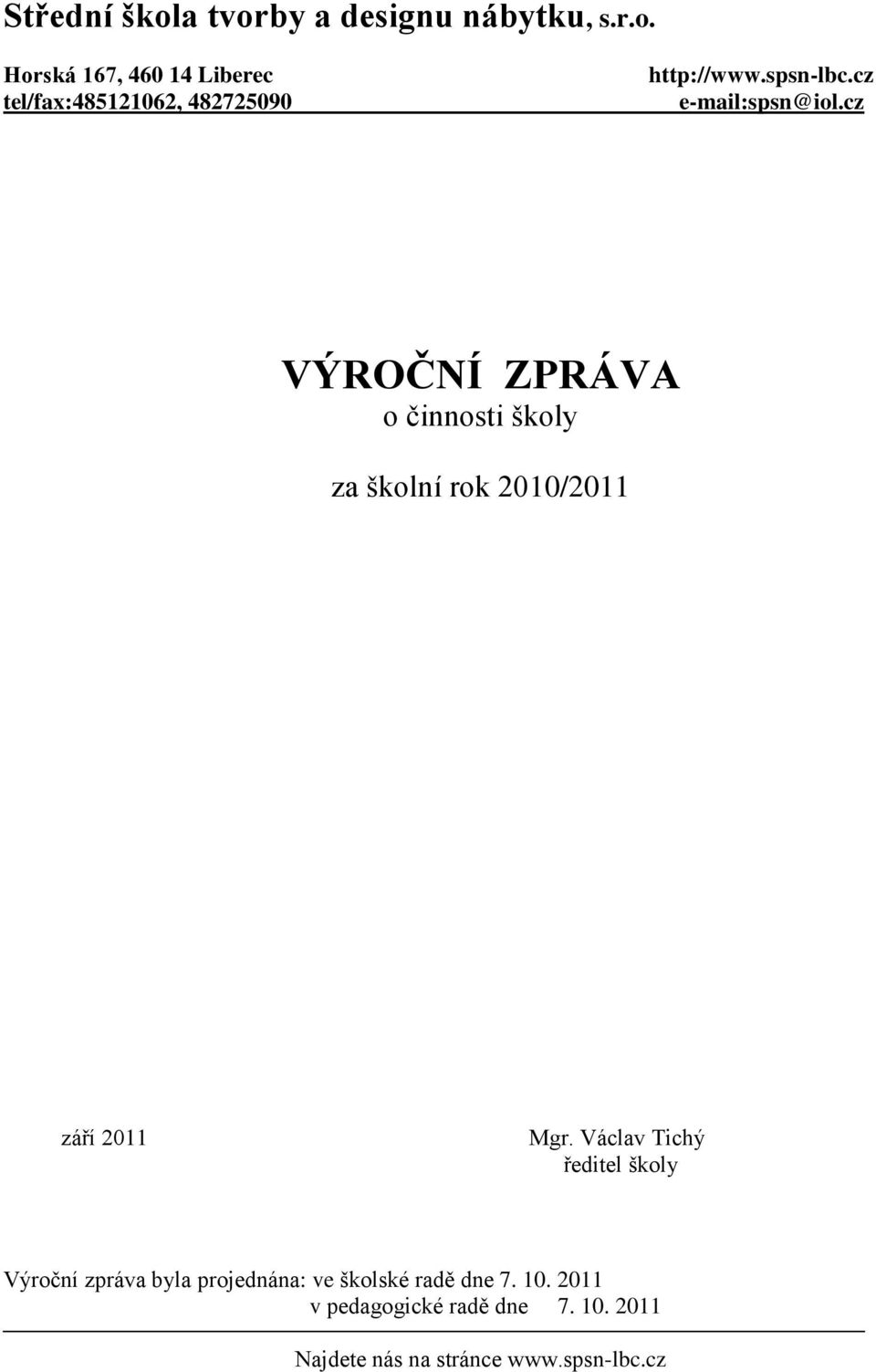 cz VÝROČNÍ ZPRÁVA o činnosti školy za školní rok 2010/2011 září 2011 Mgr.