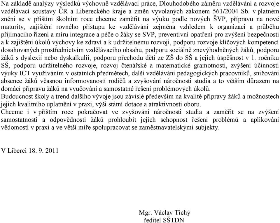 přijímacího řízení a míru integrace a péče o žáky se SVP, preventivní opatření pro zvýšení bezpečnosti a k zajištění úkolů výchovy ke zdraví a k udržitelnému rozvoji, podporu rozvoje klíčových