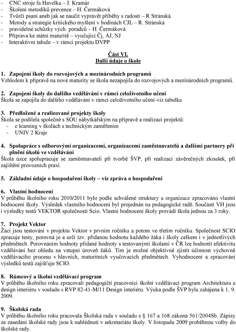 Čermáková - Příprava ke státní maturitě vyučující Čj, AJ, NJ - Interaktivní tabule v rámci projektu DVPP Část VI. Další údaje o škole 1.