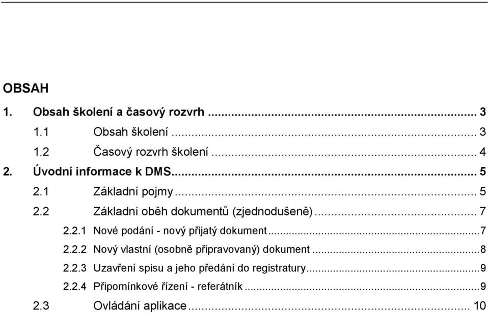 .. 7 2.2.2 Nový vlastní (osobně připravovaný) dokument... 8 2.2.3 Uzavření spisu a jeho předání do registratury.