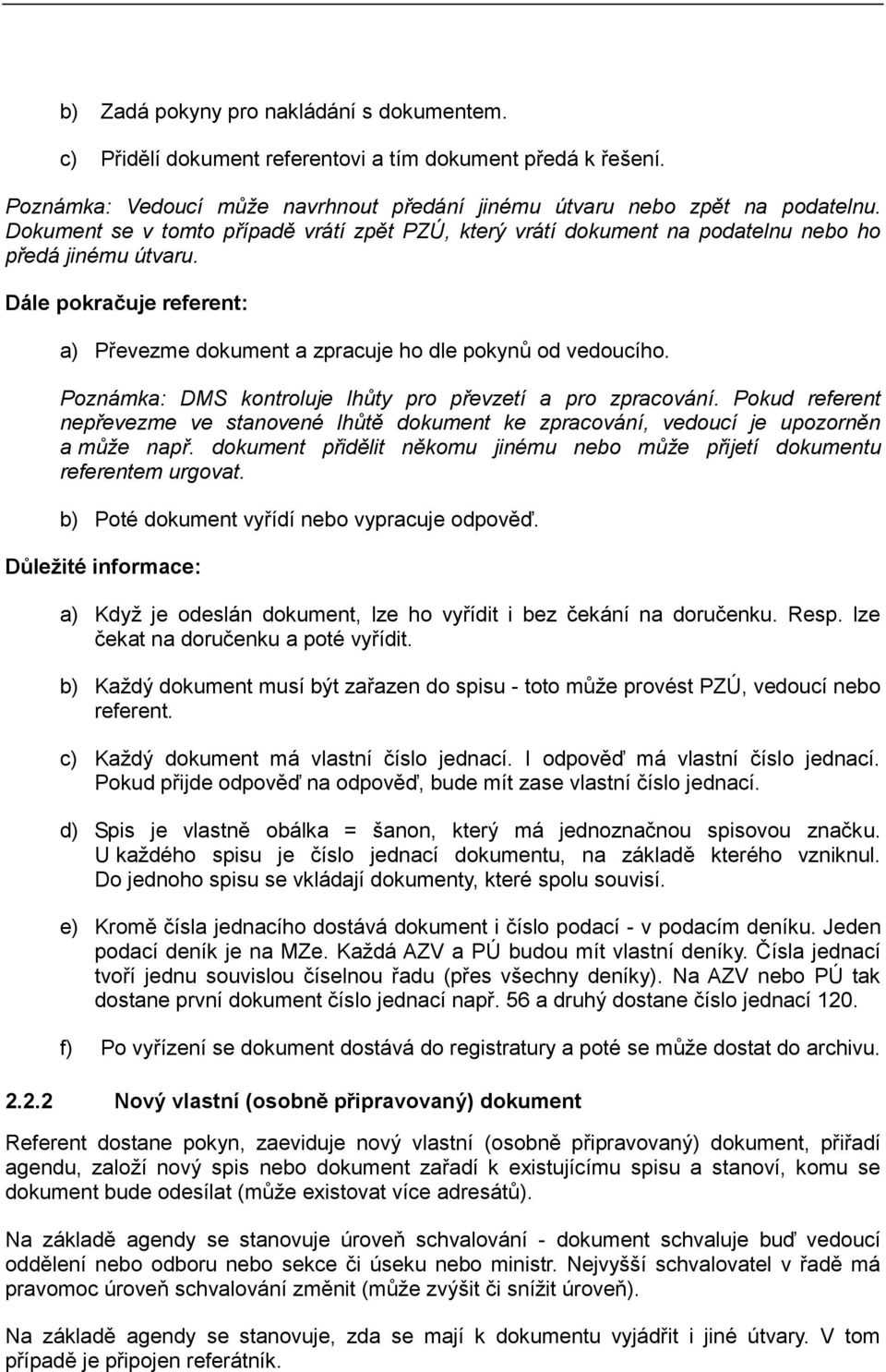 Poznámka: DMS kontroluje lhůty pro převzetí a pro zpracování. Pokud referent nepřevezme ve stanovené lhůtě dokument ke zpracování, vedoucí je upozorněn a může např.