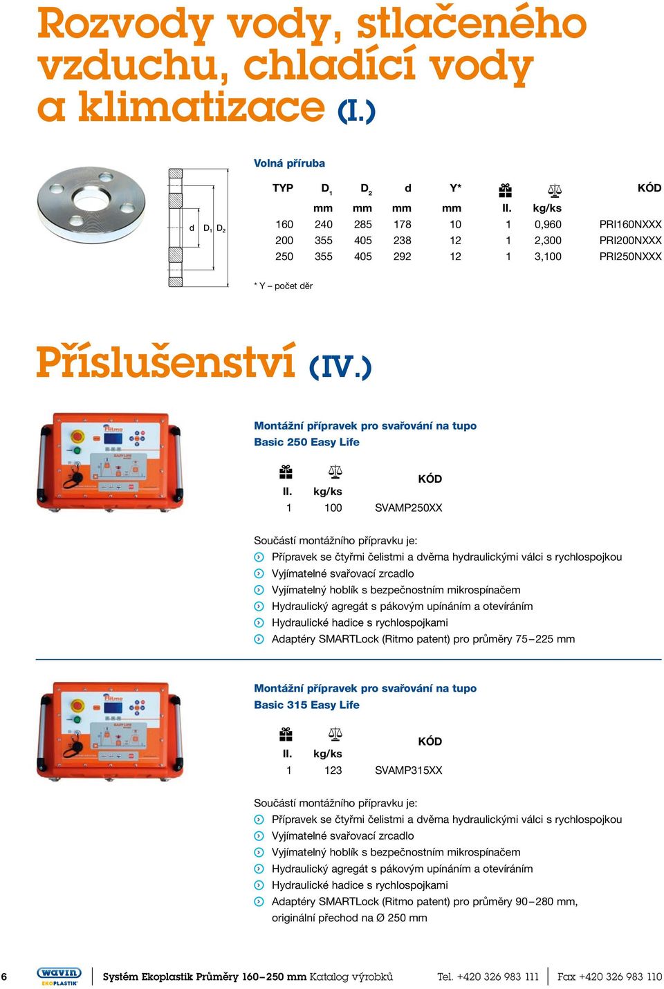 ) Montážní přípravek pro svařování na tupo Basic 250 Easy Life KÓD II.