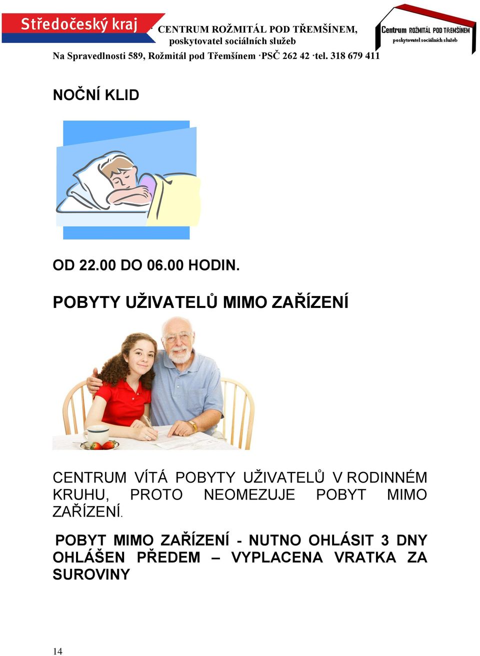 UŽIVATELŮ V RODINNÉM KRUHU, PROTO NEOMEZUJE POBYT MIMO