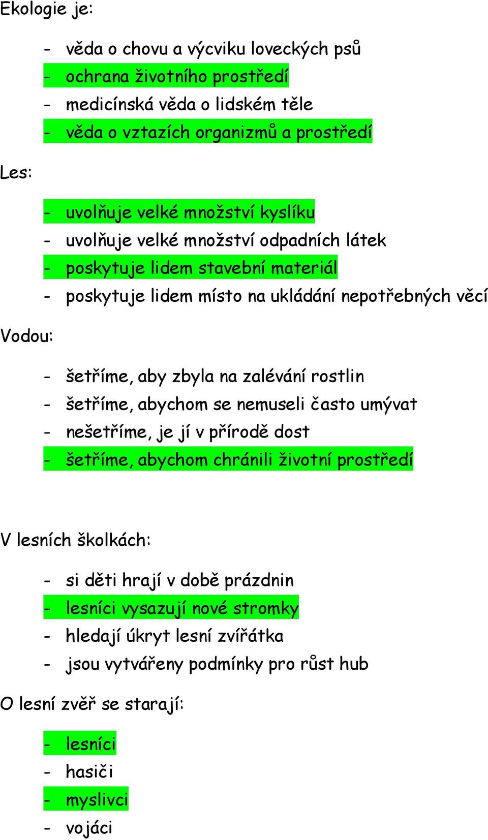 na zalévání rostlin - šetříme, abychom se nemuseli často umývat - nešetříme, je jí v přírodě dost - šetříme, abychom chránili životní prostředí V lesních školkách: - si děti