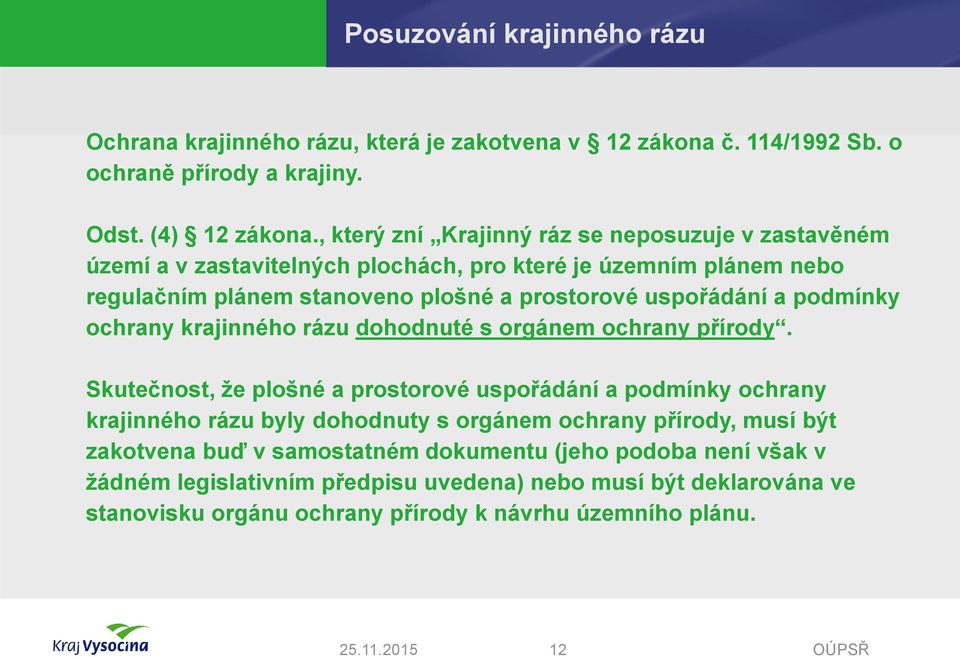 podmínky ochrany krajinného rázu dohodnuté s orgánem ochrany přírody.