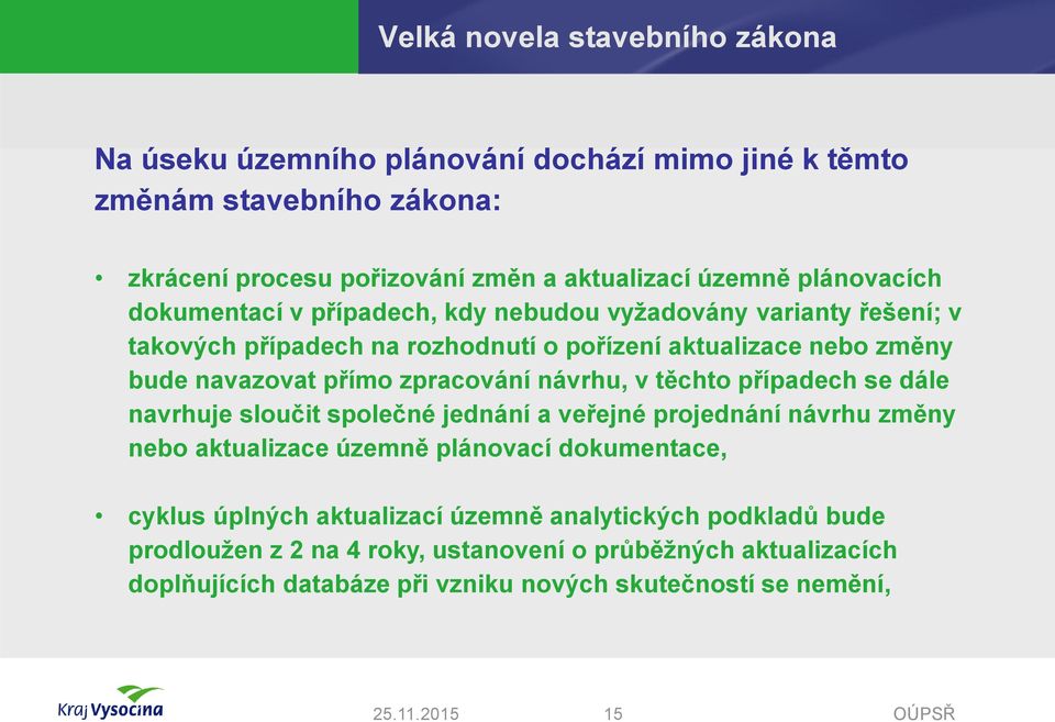 zpracování návrhu, v těchto případech se dále navrhuje sloučit společné jednání a veřejné projednání návrhu změny nebo aktualizace územně plánovací dokumentace, cyklus