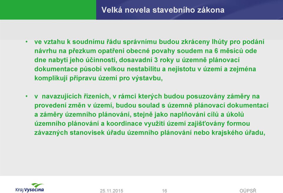 v navazujících řízeních, v rámci kterých budou posuzovány záměry na provedení změn v území, budou soulad s územně plánovací dokumentací a záměry územního plánování,