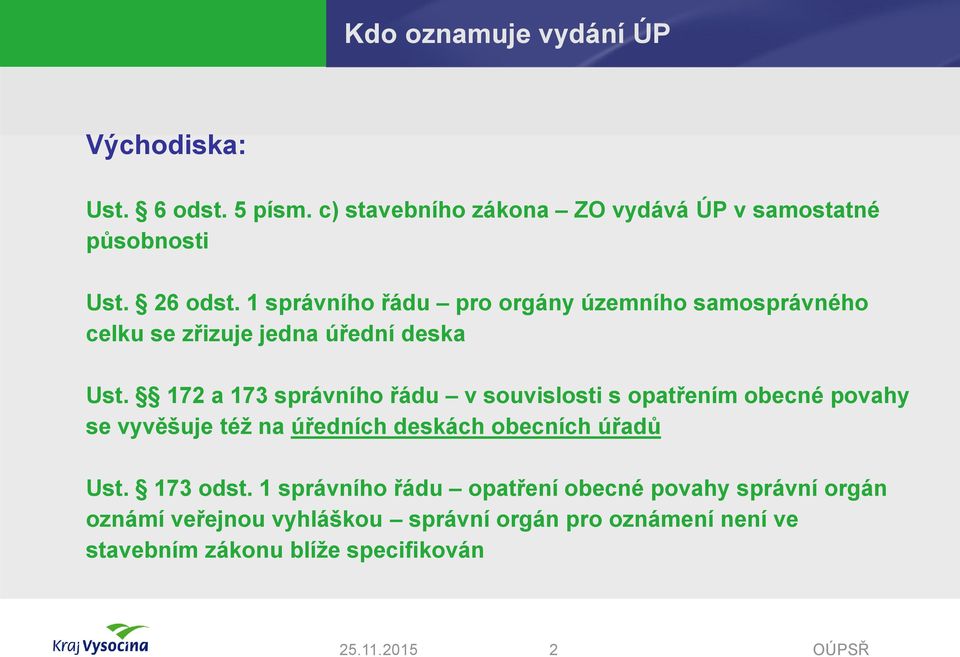 172 a 173 správního řádu v souvislosti s opatřením obecné povahy se vyvěšuje též na úředních deskách obecních úřadů Ust.