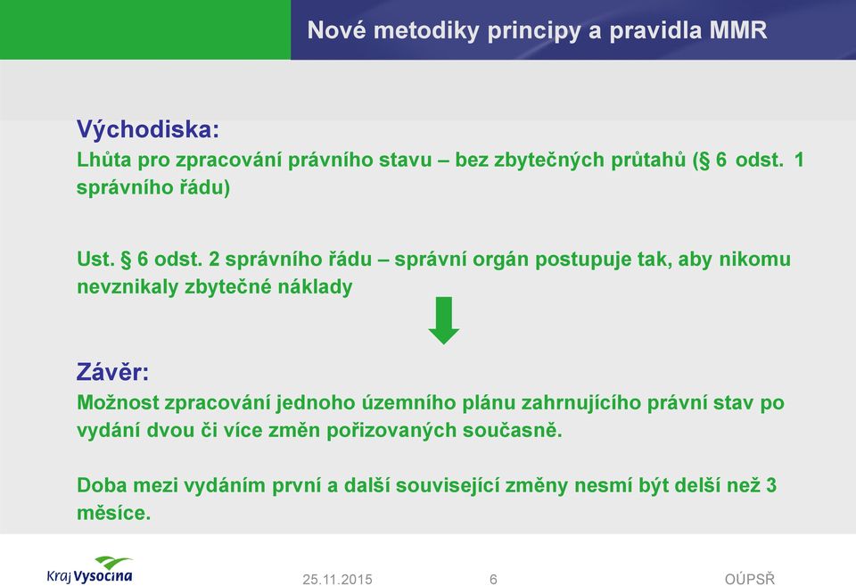 2 správního řádu správní orgán postupuje tak, aby nikomu nevznikaly zbytečné náklady Závěr: Možnost zpracování