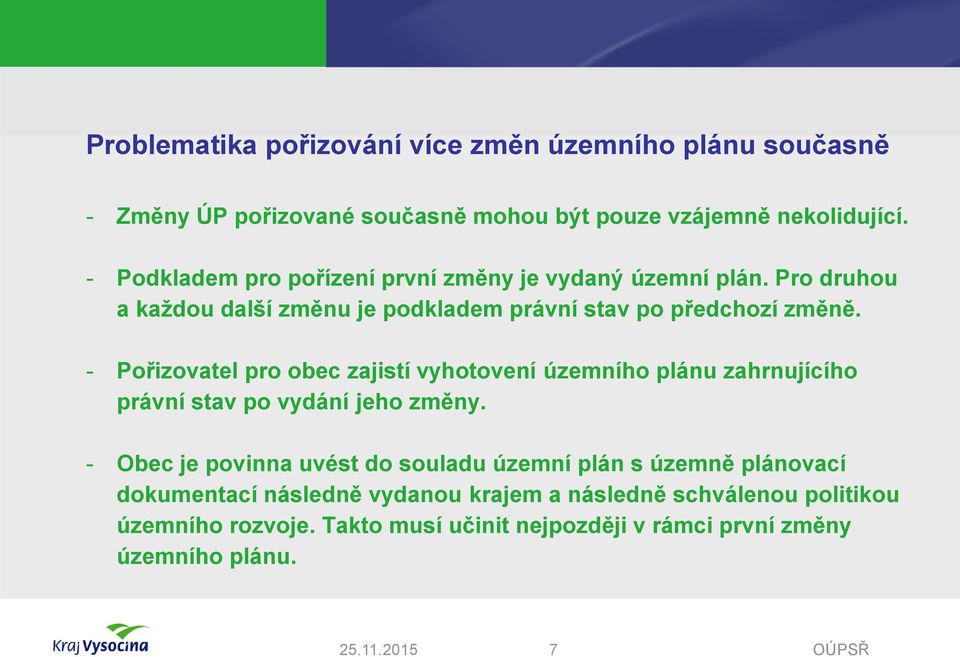 - Pořizovatel pro obec zajistí vyhotovení územního plánu zahrnujícího právní stav po vydání jeho změny.