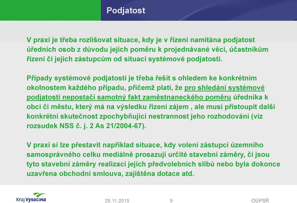 Případy systémové podjatosti je třeba řešit s ohledem ke konkrétním okolnostem každého případu, přičemž platí, že pro shledání systémové podjatosti nepostačí samotný fakt zaměstnaneckého poměru