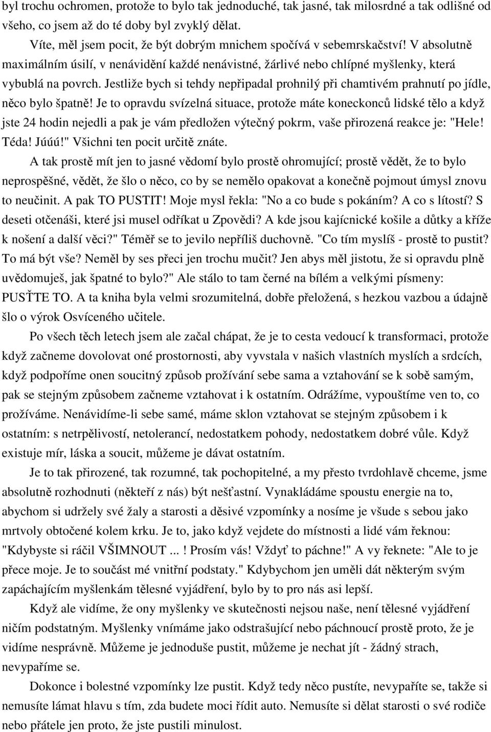 Jestliže bych si tehdy nepipadal prohnilý pi chamtivém prahnutí po jídle, nco bylo špatn!