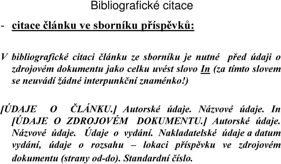 ] Autorské údaje. Názvové údaje. In [ÚDAJE O ZDROJOVÉM DOKUMENTU.] Autorské údaje. Názvové údaje. Údaje o vydání.