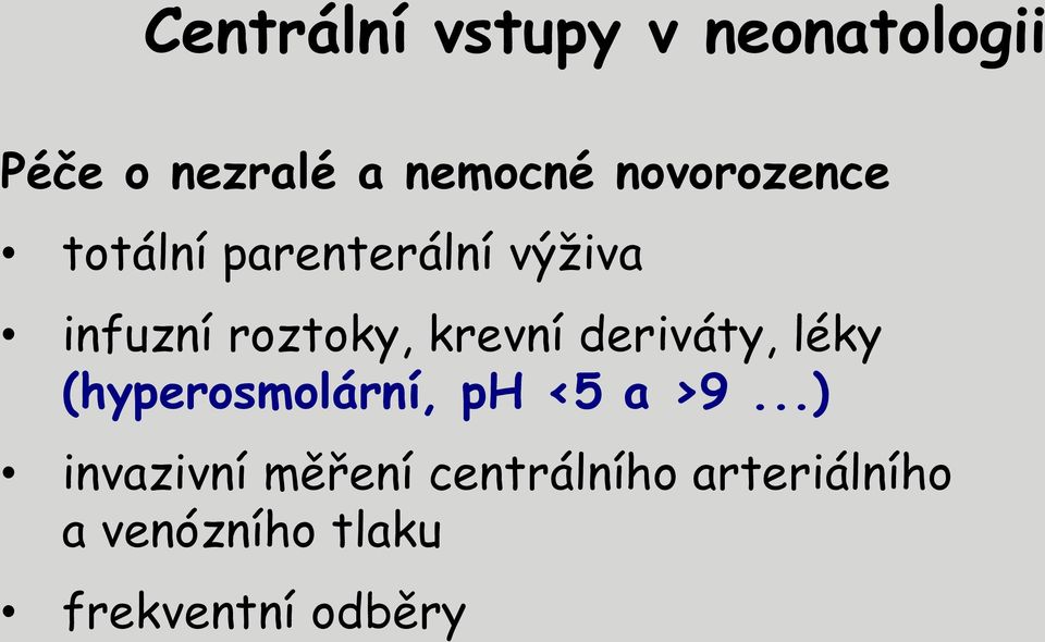 krevní deriváty, léky (hyperosmolární, ph <5 a >9.