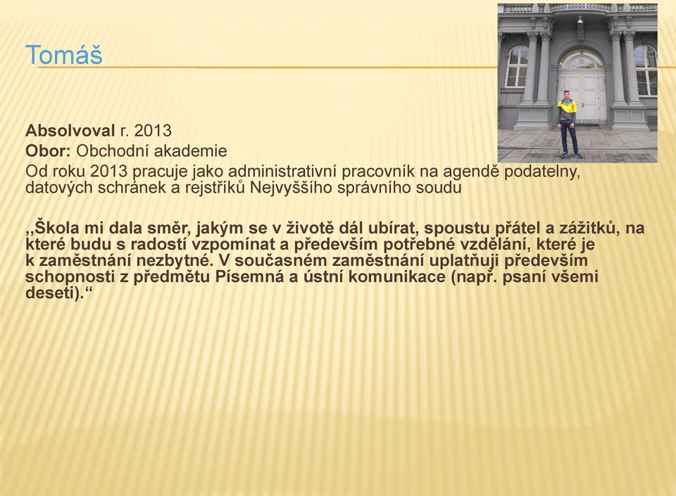 schránek a rejstříků Nejvyššího správního soudu,,škola mi dala směr, jakým se v životě dál ubírat, spoustu přátel a