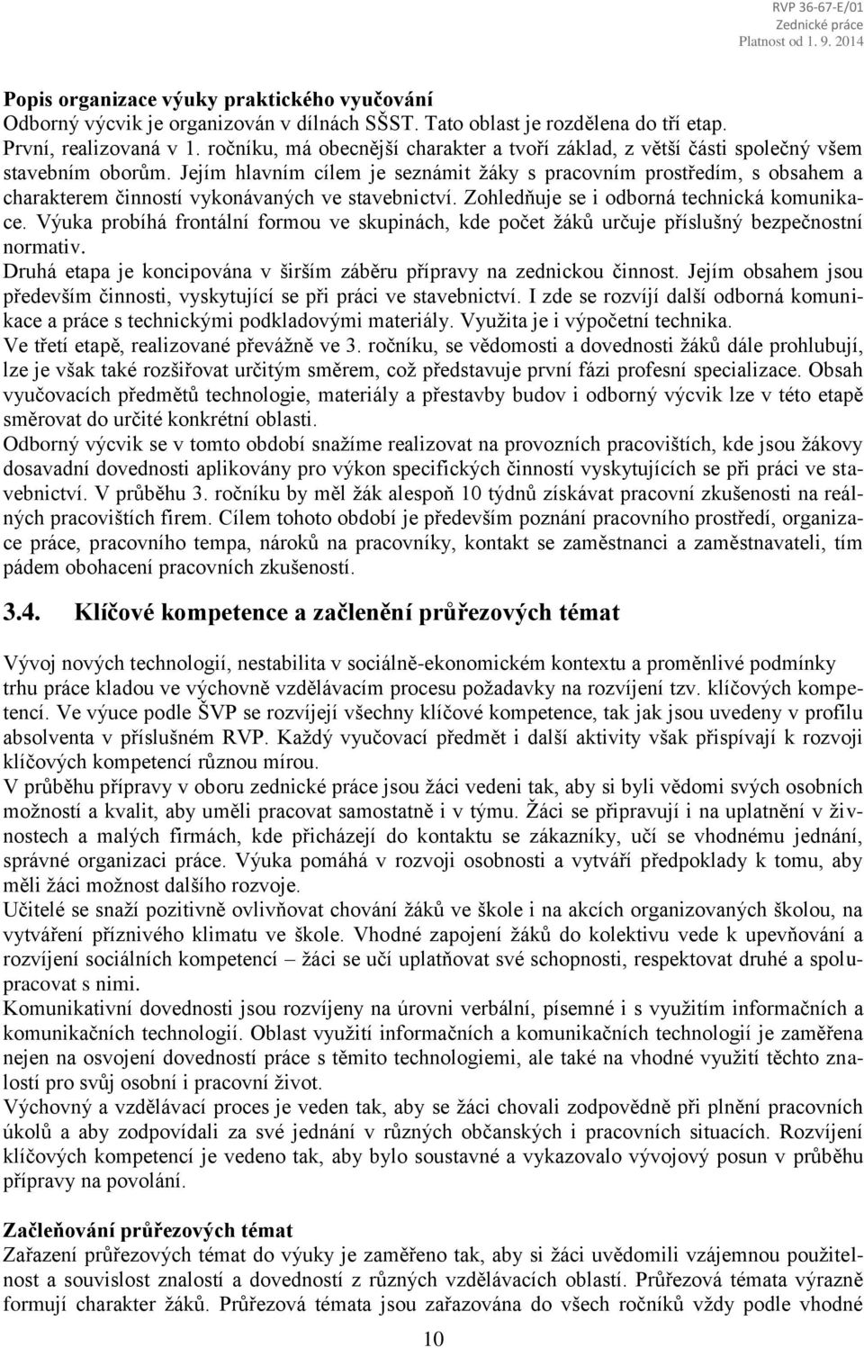 Jejím hlavním cílem je seznámit žáky s pracovním prostředím, s obsahem a charakterem činností vykonávaných ve stavebnictví. Zohledňuje se i odborná technická komunikace.