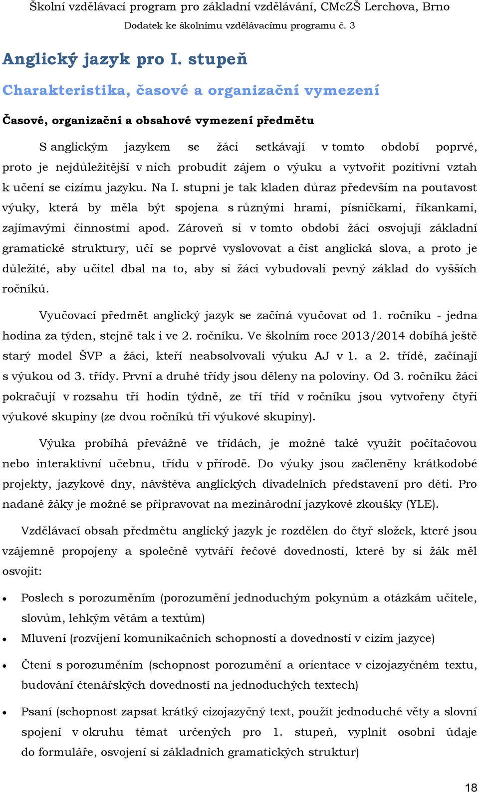 probudit zájem o výuku a vytvořit pozitivní vztah k učení se cizímu jazyku. Na I.