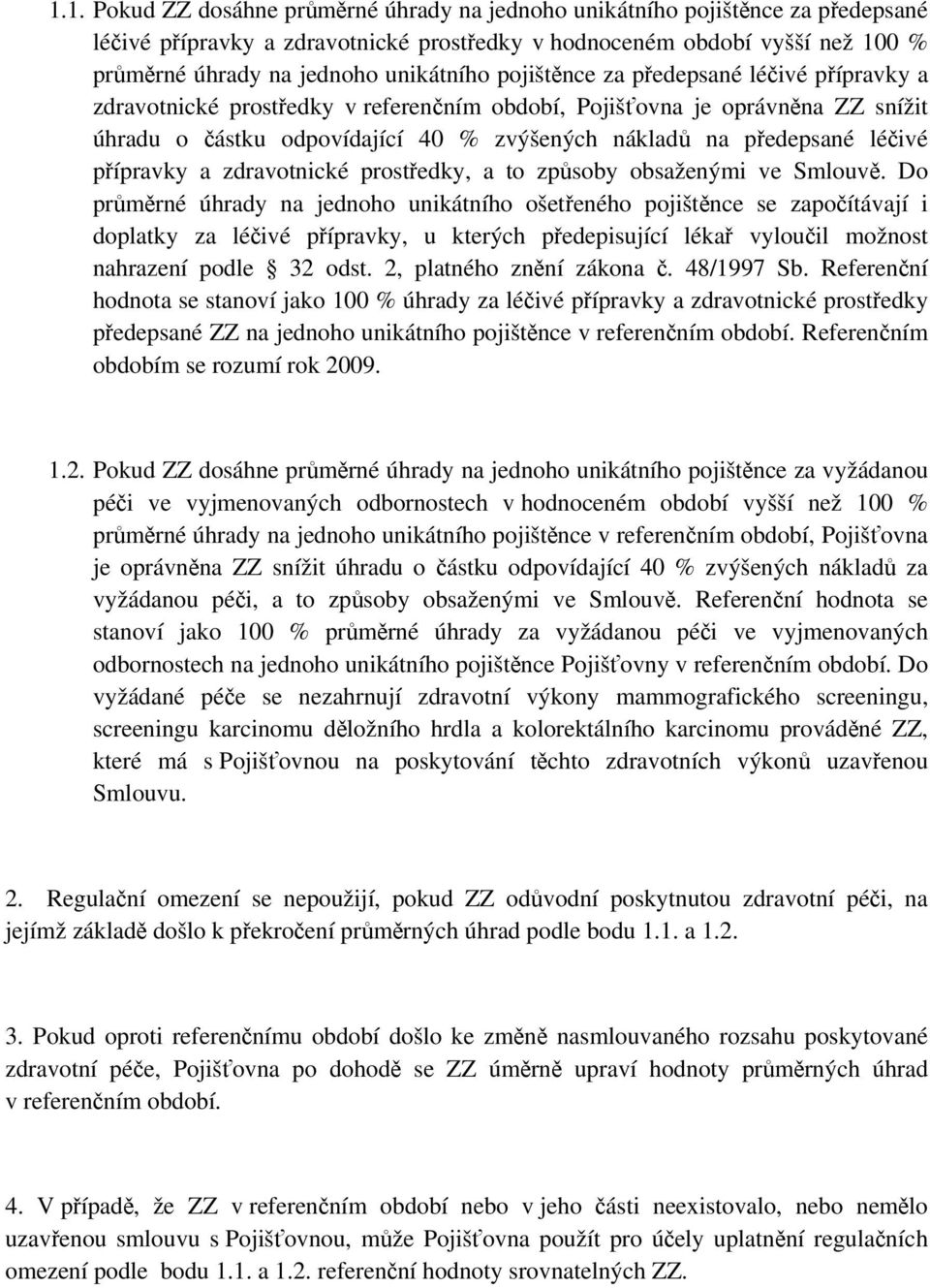 předepsané léčivé přípravky a zdravotnické prostředky, a to způsoby obsaženými ve Smlouvě.