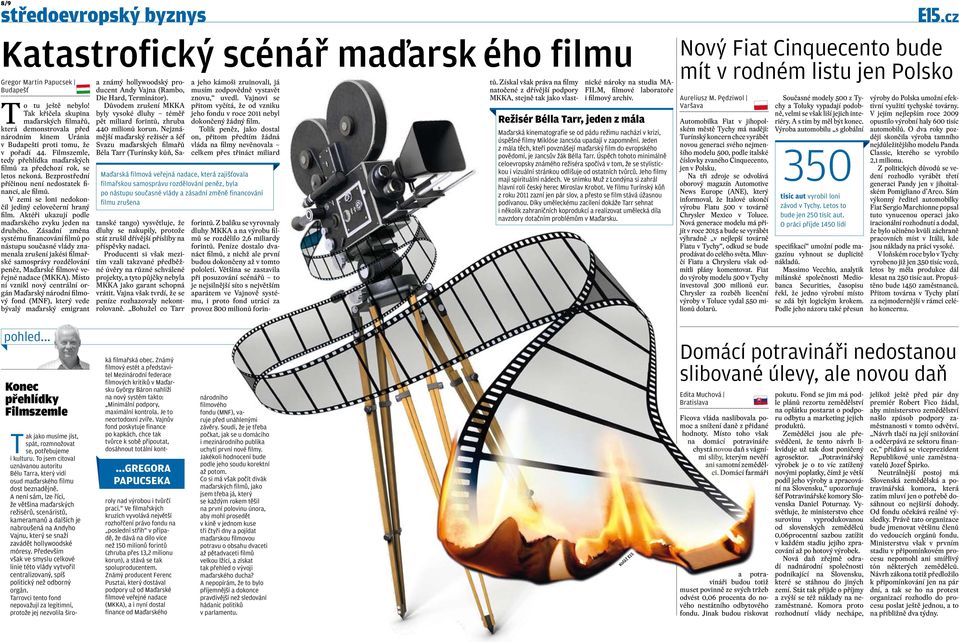 Filmszemle, tedy přehlídka maďarských filmů za předchozí rok, se letos nekoná. Bezprostřední příčinou není nedostatek financí, ale filmů. V zemi se loni nedokončil jediný celovečerní hraný film.