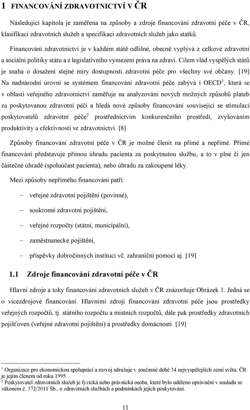 Cílem vlád vyspělých států je snaha o dosažení stejné míry dostupnosti zdravotní péče pro všechny své občany.